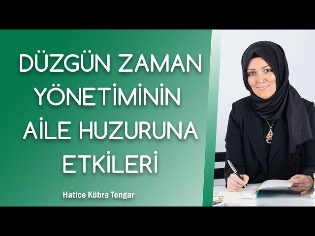 ZAMAN PLANLAMASININ AİLE HUZURUNA ETKİLERİ | Hatice Kübra Tongar