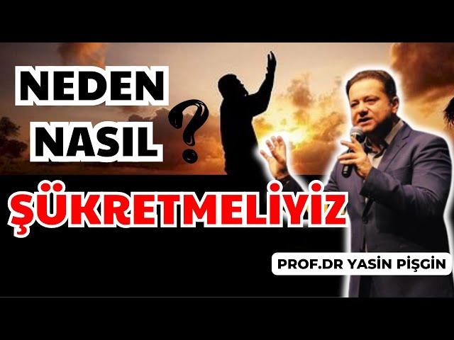 Why and How Should We Be Thankful? What Happens When We Give Thanks - Yasin Pişgin