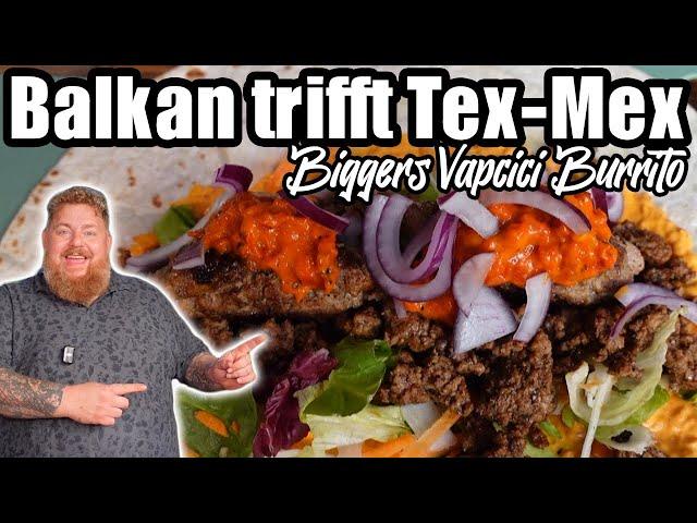 Biggers Vapcici Burrito – Balkan trifft Tex-Mex! 