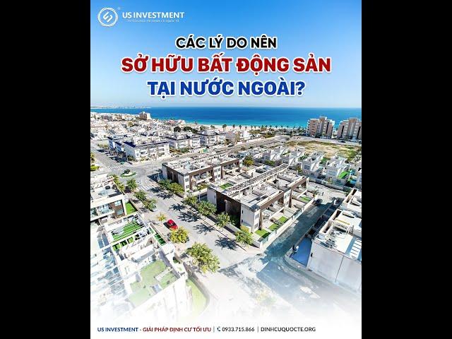 CÁC LÝ DO NÊN SỞ HỮU BẤT ĐỘNG SẢN TẠI NƯỚC NGOÀI? | US INVESTMENT