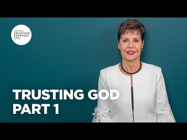 Trusting God - Part 1 | Joyce Meyer | Enjoying Everyday Life Teaching