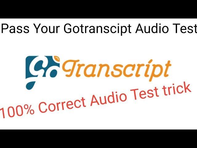 How to pass Gotranscript audio test | Audio test trick 100% Correct