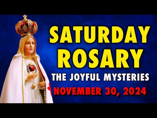 ROSARY SATURDAY  JOYFUL MYSTERIES OF THE ROSARY  HOLY ROSARY NOVEMBER 30, 2024