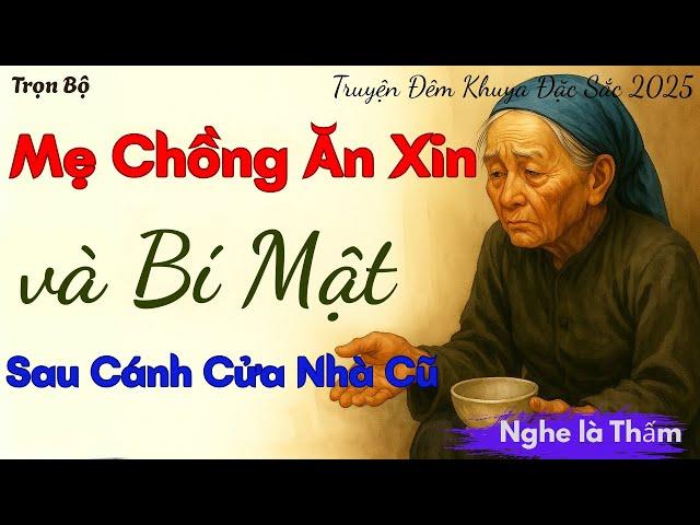 Thấy Mẹ Chồng Cũ Ăn Xin Ngoài Chợ, Tôi Lén Theo Về Nhà Và Phát Hiện Một Bí Mật Khiến..|Kể chuyện đêm