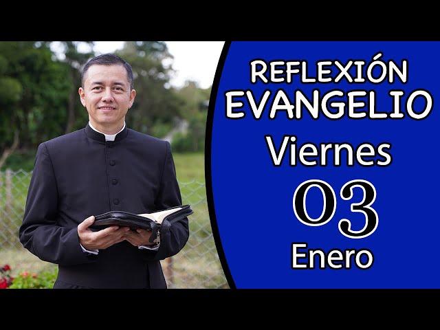 Evangelio de Hoy Viernes 03 de Enero de 2025  Lecturas y Reflexión