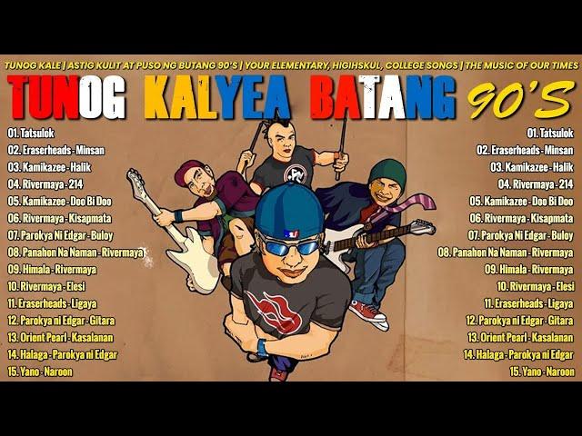 TUNOG KALYEA BATANG 90S - Popular Opm Songs - Eraserheads, Bamboo, 214, Siakol....