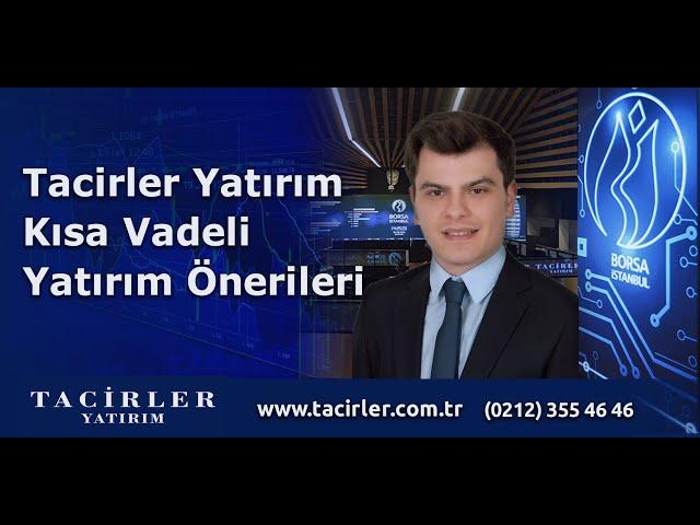 Tacirler Yatırım Farkıyla Kısa Vadeli Yatırım Önerileri