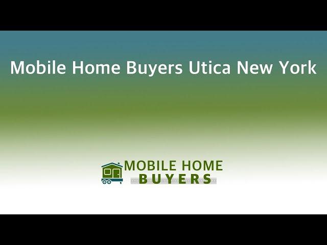 Mobile Home Buyers Utica New York | 844-427-4281