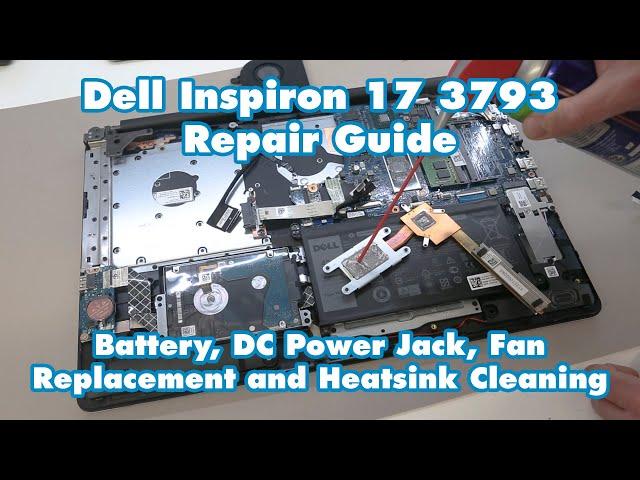 Dell Inspiron 17-3793 - Battery, DC Power Jack, Fan Replacement and Heatsink Cleaning Guide