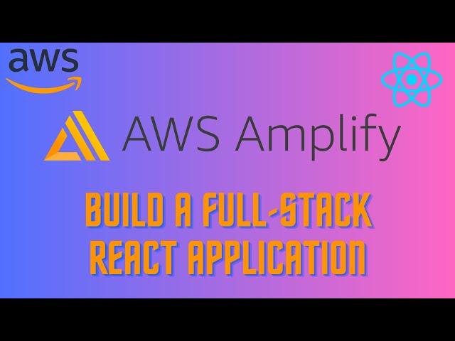 Create a Fullstack React App with AWS Amplify: Build in Just 1 Hour! 