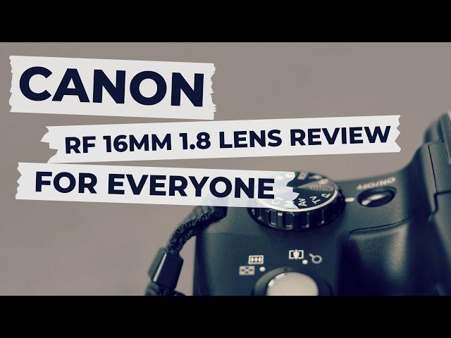 The Canon RF 16mm 2.8 Guide for Everyone