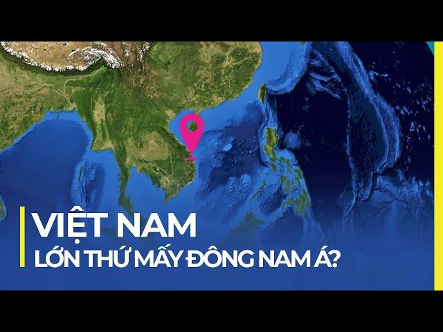 VIỆT NAM LỚN THỨ MẤY ĐÔNG NAM Á? TOP CÁC NƯỚC LỚN NHẤT ĐÔNG NAM Á