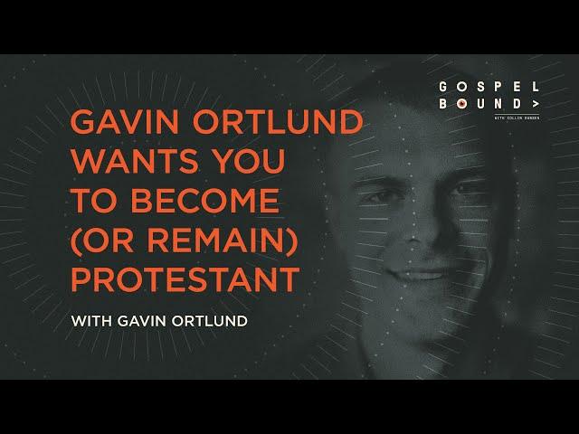 Gavin Ortlund Wants You to Become (or Remain) Protestant