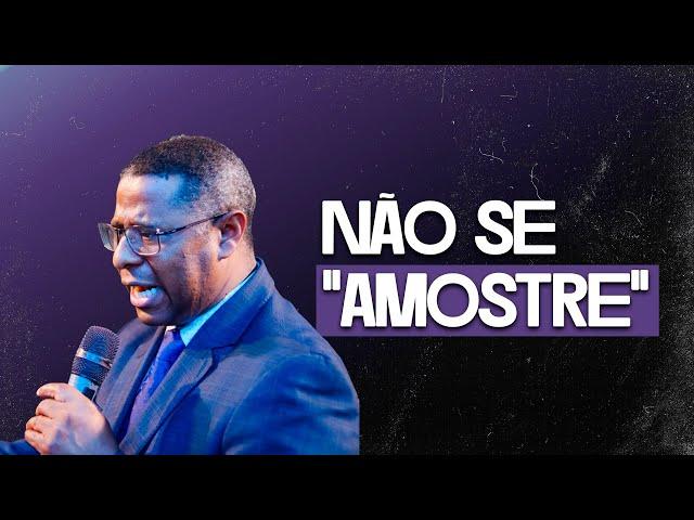 NÃO SE "AMOSTRE" - PR. OSIEL GOMES