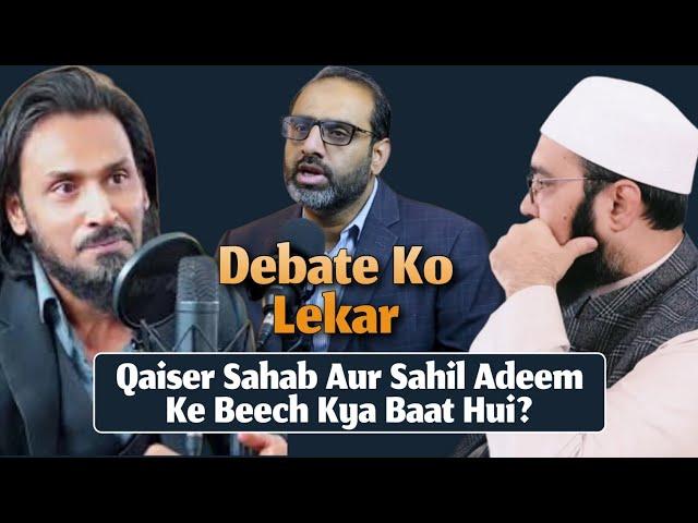 Debate Update Sahil Adeem Aur Qaiser Bhai Ke Beech Kya Baat Hui