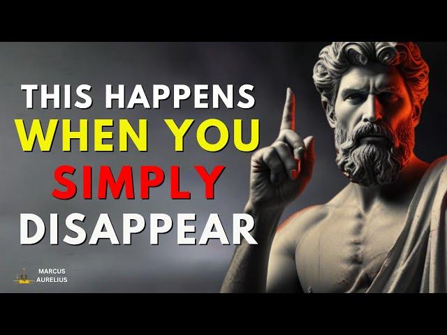 8 Things They Feel When You Simply Disappear STOICISM