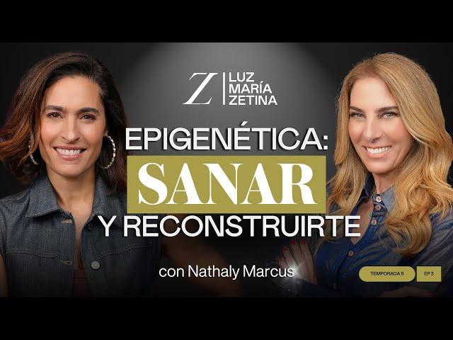 EPIGENÉTICA: Reconstrúyete desde tu interior. | Nathaly Marcus y Luz María Zetina