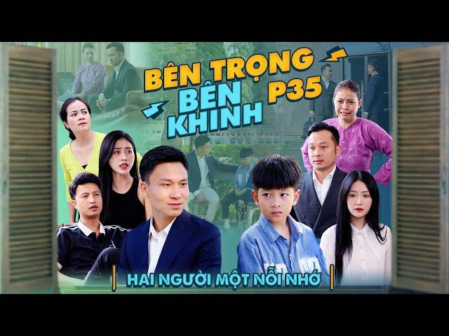 HAI NGƯỜI MỘT NỖI NHỚ | Bên Trọng Bên Khinh Phần 35 | Phim Tình Cảm Gia Đình Gãy TV