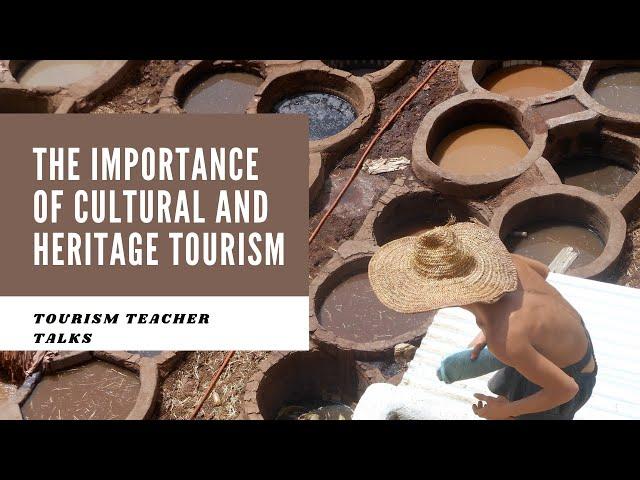 The importance of cultural and heritage tourism