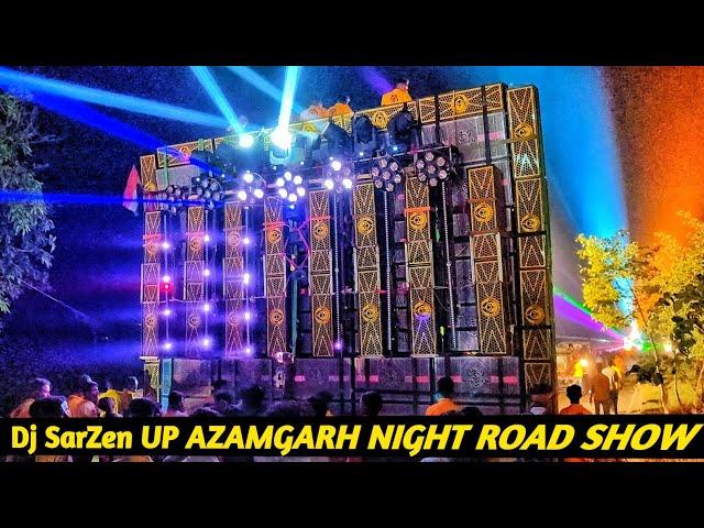 Dj SARZEN UP AZAMGARH | NIGHT ROAD SHOW  BIG SETUP