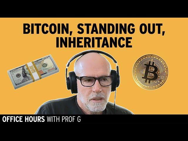 Thoughts on Bitcoin, How to Stand Out When Applying, & Inheritances  | Office Hours with Prof G