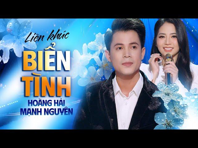 BIỂN TÌNH - MẠNH NGUYÊN & HOÀNG HẢI | Liên Khúc Song Ca Mới Đặc Biệt Hay