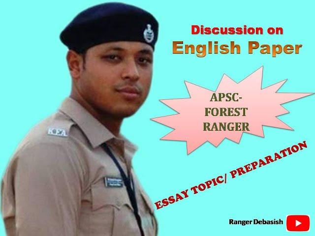 APSC FOREST RANGER- ENGLISH PAPER PREPARATION- ESSAY, PARAGRAPH: TOPIC- Previous Year Question Paper