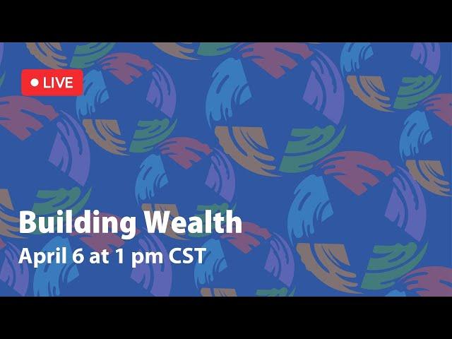 Building Wealth Workshop - 4/6/2021
