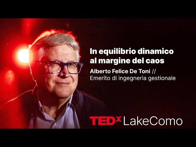 In equilibrio dinamico al margine del caos | Alberto Felice De Toni | TEDxLakeComo