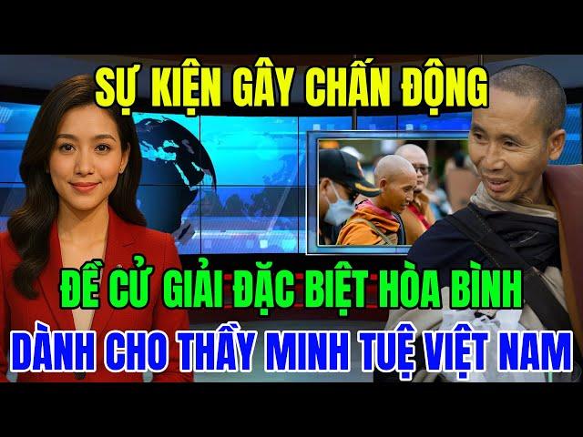 Sự Kiện Gây Chấn Động ĐỀ CỬ GIẢI ĐẶC BIỆT HÒA BÌNH Dành Cho Thầy Minh Tuệ Đến Từ Việt Nam ?
