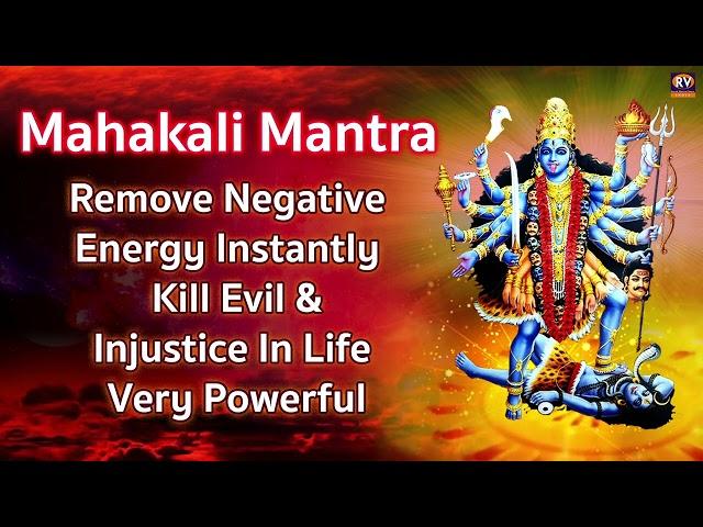 Om Kali Mahakali Mantra - Mahakali Mantra - to Remove Negative Energy - Kill Evil, Injustice In Life