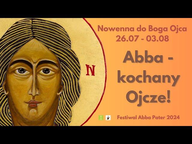 Dzień 3. Nowenna do Boga Ojca "Abba - Kochany Ojcze!" / Festiwal ABBA PATER 1-4 sierpnia 2024 r.