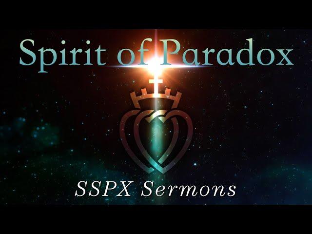 Spirit of Paradox - SSPX Sermons