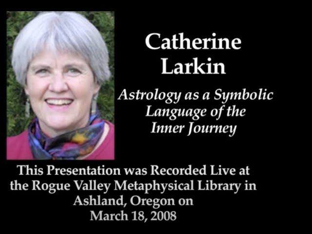 Catherine Larkin: Astrology as a Symbolic Language of the Inner Journey