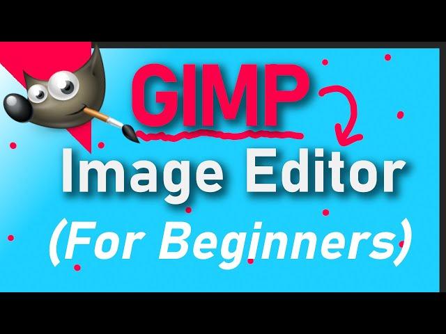 How to Use GIMP (For Beginners) - A Step by Step Guide