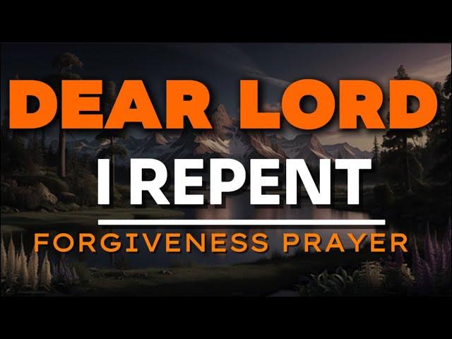 Forgive me Lord| A Short Prayer to God asking for Forgiveness |Repent