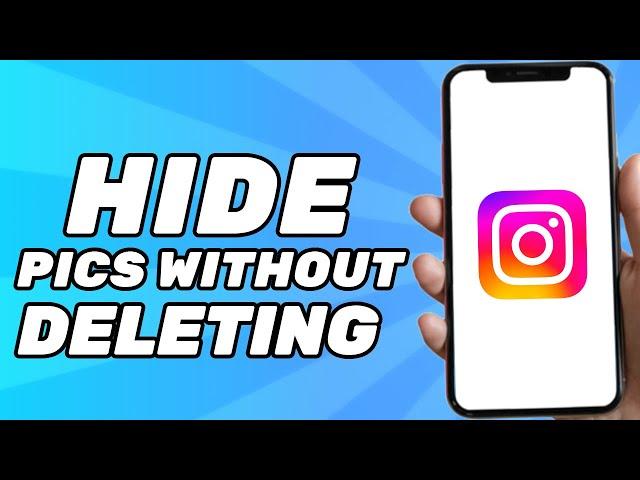 How to Hide Photos on Instagram Without Deleting Them (2024)