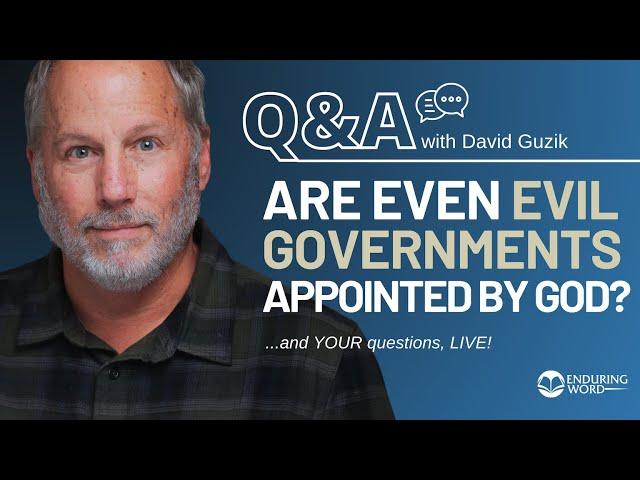 Are Even EVIL Governments Appointed By God? LIVE Q&A Oct 10th w/ David Guzik