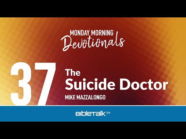 The Suicide Doctor – Mike Mazzalongo | BibleTalk.tv