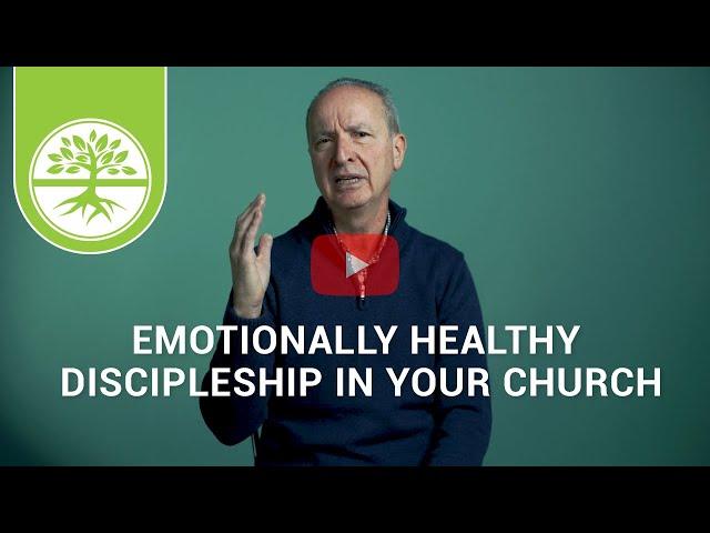 Emotionally Healthy Discipleship in Your Church | Emotionally Healthy Discipleship