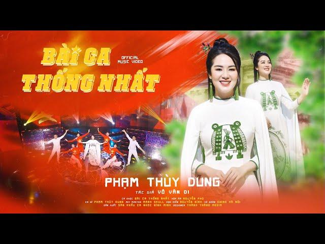 BÀI CA THỐNG NHẤT - PHẠM THUỲ DUNG | OFFICIAL MUSIC VIDEO