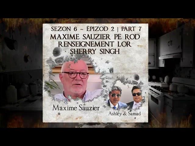 S6 E2 P7 - Maxime Sauzier pe rode renseignement lor Sherry Singh - Samad & Ashley