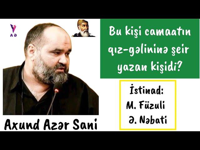 Axund Azər Sani - Bu kişi camaatın qız-gəlininə şeir yazan kişidi? (Füzuli və Nəbati haqqında)