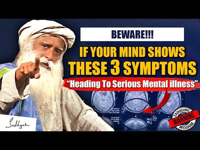 WARNING! You Are Heading Towards MENTAL ILLNESS -Don't Let This 3 Things Happen To Mind | Sadhguru