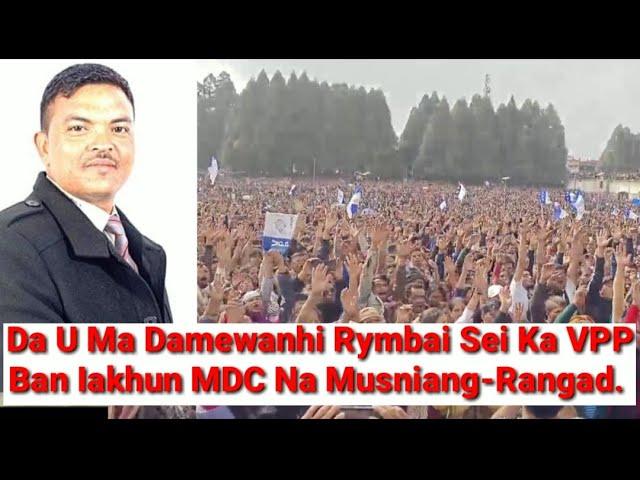 Da U Ma Damewanhi Sei Ka VPP Ban Iakhun MDC Na Musniang Rangad Constituency.