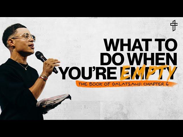 What To Do When You’re Empty // The Word Of God: The Book Of Galatians (Part 6) // Charles Metcalf