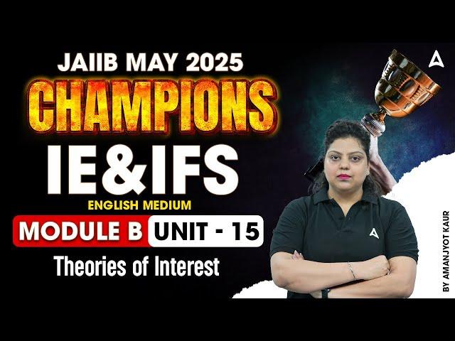 JAIIB May 2025 Champions | IE & IFS Module-B | Theories of Interest | Unit-15 