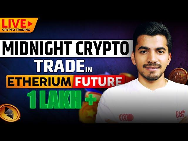 LIVE Midnight Crypto Trading: 1 Lakh+ Profit in Ethereum Futures