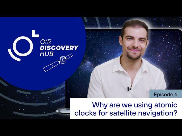 Why are we using atomic clocks for satellite navigation? Find out in this Discovery Hub | Episode 5