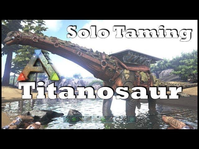 Ark: SE - Solo Taming a Titanosaur! Permanently Taming | Guide on Dino Taming